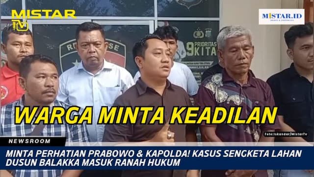 newsroom_minta_perhatian_prabowo_kasus_sengketa_lahan_dusun_balakka_masuk_ranah_hukum