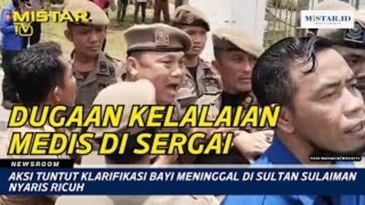 newsroom_aksi_tuntut_klarifikasi_bayi_meninggal_di_sultan_sulaiman_nyaris_ricuh