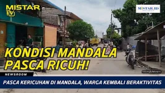newsroom_pasca_kericuhan_di_mandala_warga_kembali_beraktivitas