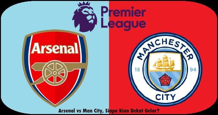 prediksi_pekan_ke30_premier_league_arsenal_vs_man_city_siapa_kian_dekat_gelar