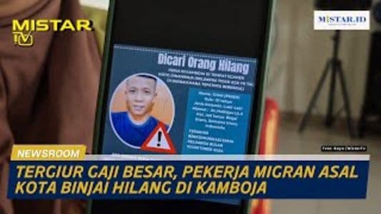 newsroom_tergiur_gaji_besar_pekerja_migran_asal_kota_binjai_hilang_di_kamboja