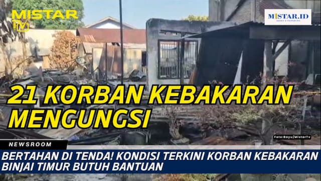 newsroom_bertahan_di_tenda_kondisi_korban_kebakaran_binjai_timur_butuh_bantuan