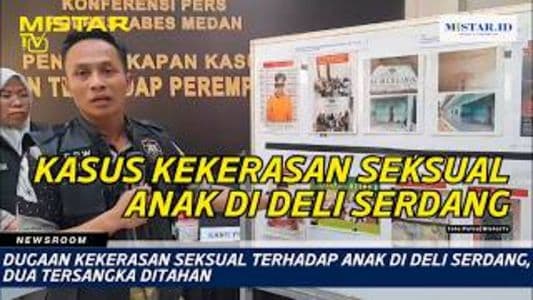 newsroom_dugaan_kekerasan_seksual_terhadap_anak_di_deli_serdang_dua_tersangka_ditahan