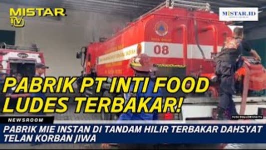 newsroom_pabrik_mie_instan_di_tandam_hilir_terbakar_dahsyat_telan_korban_jiwa