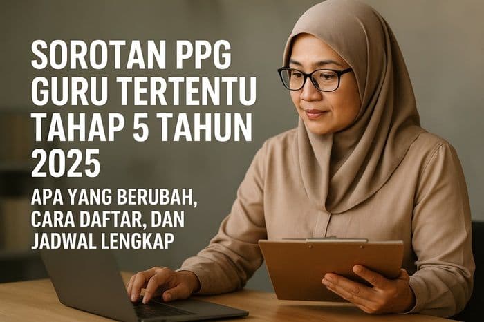 sorotan_ppg_guru_tertentu_tahap_5_tahun_2025_apa_yang_berubah_cara_daftar_dan_jadwal_lengkap