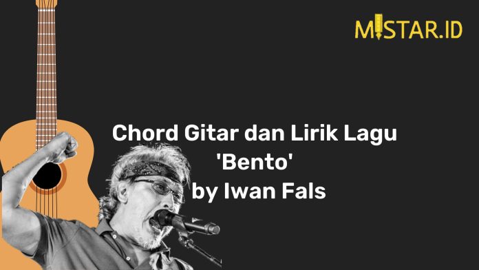 chord gitar dan lirik lagu Bento oleh Iwan Fals
